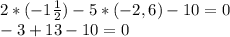 2*(-1\frac{1}{2})-5*(-2,6)-10=0\\-3+13-10=0