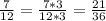 \frac{7}{12}=\frac{7*3}{12*3}=\frac{21}{36}