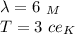 \lambda=6 \ _M \\ T=3 \ ce_K