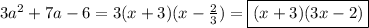 3a^2+7a-6=3(x+3)(x- \frac{2}{3} )=\boxed{(x+3)(3x-2)}