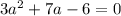 3a^2+7a-6 = 0