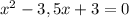 x^{2} -3,5x+3=0