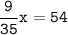 \tt\displaystyle\frac{9}{35}x=54