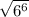 \sqrt{6^6}