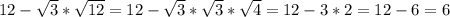 12 - \sqrt{3}* \sqrt{12} = 12 - \sqrt{3}* \sqrt{3}* \sqrt{4} = 12 - 3*2 = 12-6 = 6