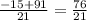 \frac{-15+91}{21}= \frac{76}{21}