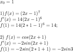 x_0=1\\\\1)f(x)=(2x-1)^7\\f'(x)=14(2x-1)^6\\f(1)=14(2*1-1)^6=14;\\ \\2)\;f(x)=cos(2x+1)\\f'(x)=-2sin(2x+1)\\f(1)=-2sin(2*1+1)=-2sin3