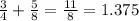 \frac{3}{4} + \frac{5}{8} = \frac{11}{8} = 1.375