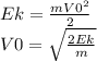 Ek= \frac{m V0^{2} }{2} \\ V0= \sqrt{ \frac{2Ek}{m} }