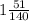 1 \frac{51}{140}