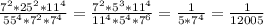 \frac{7^2*25^2*11^4}{55^4*7^2*7^4}=\frac{7^2*5^3*11^4}{11^4*5^4*7^6}=\frac{1}{5*7^4}=\frac{1}{12005}