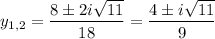 \displaystyle y_{1,2}= \frac{8\pm 2i \sqrt{11} }{18}= \frac{4\pm i \sqrt{11} }{9}