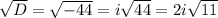 \sqrt{D} = \sqrt{-44}=i \sqrt{44}=2i \sqrt{11}