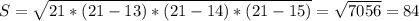 S=\sqrt{21*(21-13)*(21-14)*(21-15)}=\sqrt{7056}=84