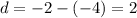 d=-2-(-4)=2