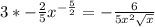 3*-\frac{2}{5}x^{-\frac{5}{2}}=-\frac{6}{5x^2\sqrt{x}}