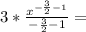 3*\frac{x^{-\frac{3}{2}-1}}{-\frac{3}{2}-1}=