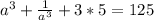 a^3+ \frac{1}{a^3}+3*5 =125