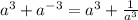 a^3+ a^{-3} =a^3+ \frac{1}{a^3}