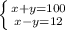 \left \{ {{x+y=100} \atop {x-y=12}} \right.