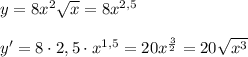 y=8x^2\sqrt{x}=8x^{2,5}\\\\y'=8\cdot 2,5\cdot x^{1,5}=20x^{ \frac{3}{2} }=20 \sqrt{x^3}