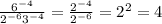 \frac{ 6^{-4} }{ 2^{-6} 3^{-4} } = \frac{ 2^{-4} }{ 2^{-6} } = 2^{2} =4