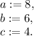 a := 8, \\b := 6, \\c := 4.