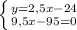 \left \{ {{y=2,5x-24} \atop {9,5x-95=0}} \right.