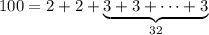 100=2+2+\underbrace{3+3+\dots+3}_{32}