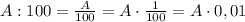 A:100= \frac{A}{100}=A\cdot \frac{1}{100}=A\cdot 0,01