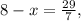 8-x= \frac{29}{7} ,