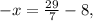 -x= \frac{29}{7} - 8,