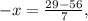 -x= \frac{29-56}{7} ,