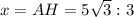 x=AH=5 \sqrt{3} :3