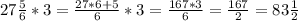 27 \frac{5}{6} * 3 = \frac{27*6+5}{6}*3= \frac{167 * 3}{6} = \frac{167}{2} =83 \frac{1}{2}