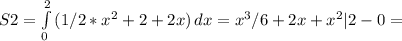 S2= \int\limits^2_0 {(1/2*x^2+2+2x)} \, dx =x^3/6+2x+x^2|2-0=