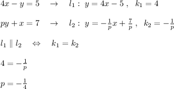 4x-y=5\quad \to \quad l_1:\; y=4x-5\; ,\ \; k_1=4\\\\py+x=7\quad \to \quad l_2:\; y=-\frac{1}{p}x+\frac{7}{p}\; ,\; \; k_2=-\frac{1}{p}\\\\l_1\parallel l_2\quad \Leftrightarrow \quad k_1=k_2\\\\4=-\frac{1}{p}\\\\p=-\frac{1}{4}