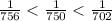 \frac{1}{756} < \frac{1}{750}