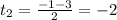 t_2= \frac{-1-3}{2} =-2