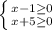 \left \{ {{x-1 \geq 0} \atop {x+5 \geq 0}} \right.