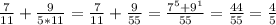 \frac{7}{11}+ \frac{9}{5*11} = \frac{7}{11} + \frac{9}{55} = \frac{7^5+9^1}{55} = \frac{44}{55}= \frac{4}{5}