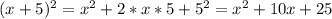 (x+5)^2=x^2+2*x*5+5^2=x^2+10x+25