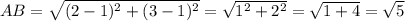 AB=\sqrt{(2-1)^2+(3-1)^2}=\sqrt{1^2+2^2}=\sqrt{1+4}=\sqrt{5}