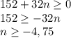 \displaystyle 152+32n \geq 0\\152 \geq -32n\\n \geq -4,75\\