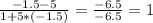 \frac{-1.5-5}{1+5*(-1.5)} = \frac{-6.5}{-6.5} = 1