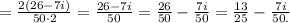 = \frac{2(26-7i)}{50\cdot2} = \frac{26-7i}{50} = \frac{26}{50} - \frac{7i}{50} = \frac{13}{25} - \frac{7i}{50.}