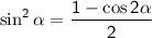 \sf \sin^2\alpha=\dfrac{1-\cos2\alpha}{2}