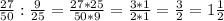 \frac{27}{50} : \frac{9}{25} = \frac{27*25}{50*9} = \frac{3*1}{2*1} = \frac{3}{2} = 1\frac{1}{2}