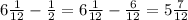 6 \frac{1}{12} - \frac{1}{2}= 6 \frac{1}{12} - \frac{6}{12}=5 \frac{7}{12}