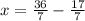 x= \frac{36}{7} - \frac{17}{7}